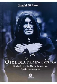 Obol dla przewonika. mier i ycie Alexa Sandersa, krla czarownic
