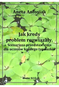 eBook Jak kredy problem rozwizay. Scenariusz przedstawienia dla uczniw kadego typu szk pdf epub
