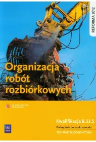 Organizacja robt rozbirkowych. Kwalifikacja B.33.5. Podrcznik do nauki zawodu technik budownictwa