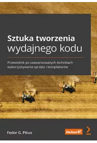 Sztuka tworzenia wydajnego kodu. Przewodnik po zaawansowanych technikach wykorzystywania sprz�tu i kompilator�w