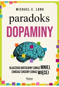 Paradoks dopaminy. Dlaczego dostajemy coraz mniej, chocia� chcemy coraz wi�cej