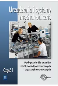 Urz�dzenia i systemy mechatroniczne. Podr�cznik dla szk� ponadpodstawowych i wy�szych technicznych. Cz�� 1