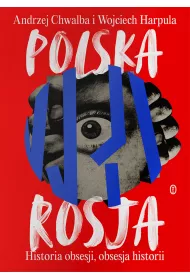 Polska-Rosja. Historia obsesji, obsesja historii