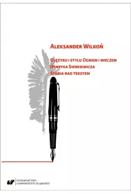 O j�zyku i stylu "Ogniem i mieczem" Henryka Sienkiewicza. Studia nad tekstem