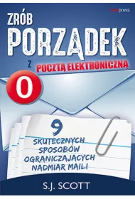 Zrb porzdek z poczt elektroniczn. 9 skutecznych sposobw ograniczajcych nadmiar maili
