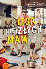 Liga (nie)z�ych mam. Egoistki z mi�o�ci