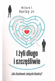 I �yli d�ugo i szcz�liwie. Jak zbudowa� zwi�zek idealny?