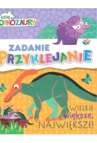 Lubi� Dinozaury Zadanie przyklejanie 2 Wielkie, wi�ksza, najwi�ksza
