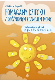 Pomagamy dziecku z op�nionym rozwojem mowy Utrwalanie g�osek p, pi, b, bi, m, mi, t, d, n