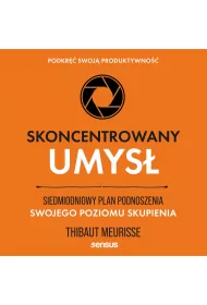 Audiobook Skoncentrowany umys. Siedmiodniowy plan podnoszenia swojego poziomu skupienia. Podkr swoj produktywno mp3