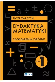 Dydaktyka matematyki. Zagadnienia oglne. Tom 1