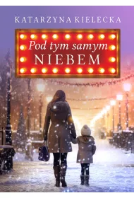 Pod tym samym niebem. Lilka i liwa. Tom 1