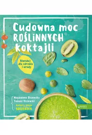 Cudowna moc ro�linnych koktajli. Blenduj dla zdrowia i urody!