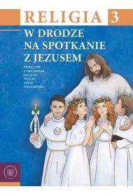 Religia. W drodze na spotkanie z Jezusem 3. Podr�cznik z �wiczeniami dla klasy trzeciej szko�y podstawowej
