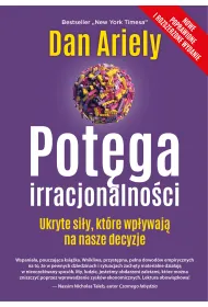 Pot�ga irracjonalno�ci. Ukryte si�y, kt�re wp�ywaj� na nasze decyzje