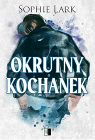 Okrutny kochanek. Seria Brutalne dziedzictwo. Tom 3