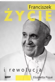 Franciszek. �ycie i rewolucja