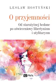 O przyjemno�ci. Od staro�ytnej hedone po o�wieceniowy libertynizm i utylitaryzm