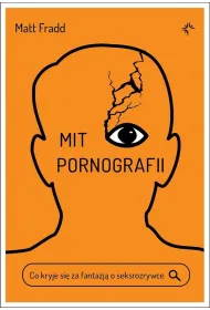 Mit pornografii. Co kryje si� za fantazj� o seksrozrywce
