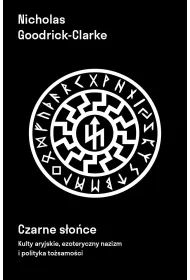 Czarne s�o�ce. Kulty aryjskie, ezoteryczny nazizm i polityki to�samo�ci