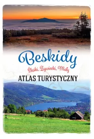 Beskidy. �l�ski, �ywiecki, Ma�y. Atlas turystyczny