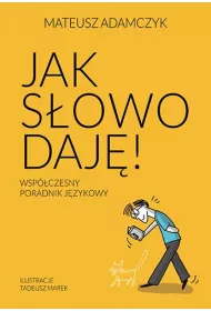Jak sowo daj. Wspczesny poradnik jzykowy