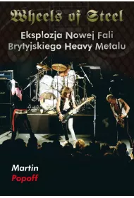 Wheels of Steel. Eksplozja Nowej Fali Brytyjskiego Heavy Metalu