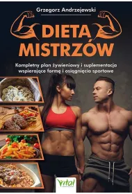 Dieta Mistrz�w. Kompletny plan �ywieniowy i suplementacja wspieraj�ce form� i osi�gni�cia sportowe