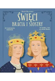 �wi�ci bracia i siostry. 12 niezwyk�ych rodze�stw: od Jakuba i Jana do si�str Martin