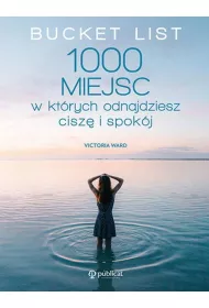 Bucket List. 1000 miejsc, w ktrych odnajdziesz cisz i spokj
