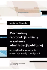 Mechanizmy reprodukcji i zmiany w systemie administracji publicznej na przyk�adzie wdra�ania otwartej metody koordynacji