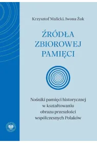 �r�d�a zbiorowej pami�ci. No�niki pami�ci historycznej w kszta�towaniu obrazu przesz�o�ci wsp�czesnych Polak�w