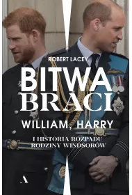 Bitwa braci. William, Harry i historia rozpadu rodziny Windsor�w