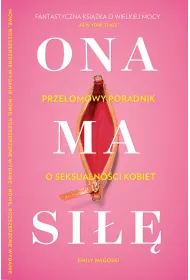 Ona ma si��. Prze�omowy poradnik o seksualno�ci kobiet