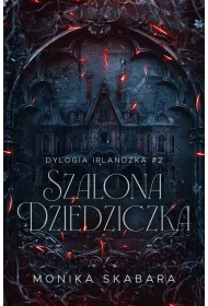Szalona dziedziczka. Dylogia Irlandzka. Tom 2