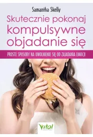 Skutecznie pokonaj kompulsywne objadanie si�. Proste sposoby na uwolnienie si� od zajadania emocji