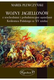 Wojny Jagiellon�w z wschodnimi i po�udniowymi s�siadami Kr�lestwa Polskiego w XV wieku