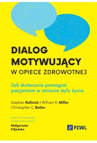 Dialog motywuj�cy w opiece zdrowotnej. Jak skutecznie pomaga� pacjentom w zmianie stylu �ycia