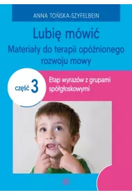 Lubi� m�wi� Materia�y do terapii op�nionego rozwoju mowy Cz�� 3