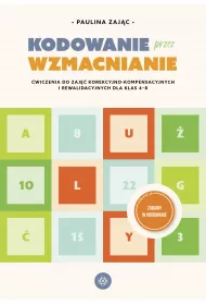 Kodowanie przez wzmacnianie. wiczenia do zaj korekcyjno-kompensacyjnych i rewalidacyjnych dla klas 4-8