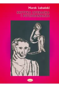 Krytyka literacka i psychoanaliza. O polskiej psychoanalitycznej krytyce literackiej w okresie dwudziestolecia mi�dzywojennego