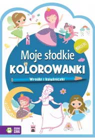 Moje s�odkie kolorowanki. Wr�ki i ksi�zniczki