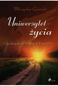Uniwersytet �ycia. Pielgrzymka do Santiago de Compostela