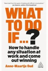 What To Do If...?: 35 Questions You`ll Need to Answer at Work