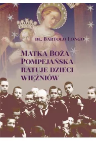 Matka Bo�a Pompeja�ska ratuje dzieci wi�ni�w