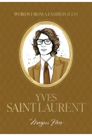Words from a Fashion Icon. Yves Saint Laurent