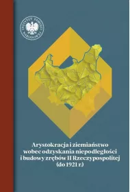 Arystokracja i ziemia�stwo wobec odzyskania niepodleg�o�ci i budowy zr�b�w II Rzeczypospolitej (do 1921 r.)