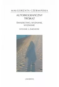 Autobiograficzny tr�jk�t: �wiadectwo, wyznanie, wyzwanie