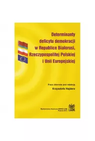 Determinanty deficytu demokracji w Republice Bia�orusi, Rzeczypospolitej Polskiej i Unii Europejskiej