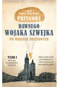Oby� �y� w ciekawych czasach. Przygody dawnego wojaka Szwejka po wojnach �wiatowych. Tom 1